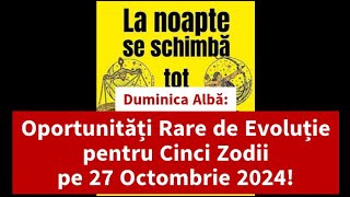 Duminica Albă Oportunități Rare de Evoluție pentru Cinci Zodii pe 27 Octombrie 2024 [upl. by Zechariah]