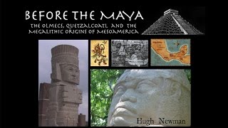 BEFORE THE MAYA Olmecs Quetzalcoatl and Megalithic Origins  Hugh Newman  FEATURE [upl. by Lahey]