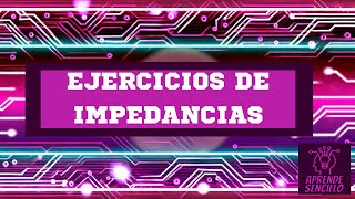 ¡Domina las Impedancias en Circuitos en Minutos Ejercicios Resueltos Paso a Paso [upl. by Yenahs]