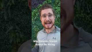 Why Dentists Should Always Be Hiring [upl. by Zetnom]