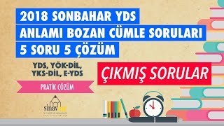 2018 Sonbahar YDS  Anlamı Bozan Cümle Soruları  5 SORU 5 ÇÖZÜM [upl. by Ardnik]