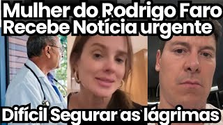 MÉDICO DA ESPOSA DO RODRIGO FARO TOMA NOVA DECISÃO URGENTÍSSIMA FAMÍLIA É CHAMADA [upl. by Ty308]