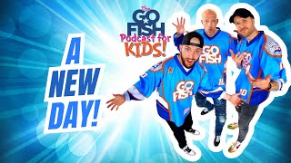 A New Day  Go Fish  Go Fish Podcast for Kids [upl. by Bara948]