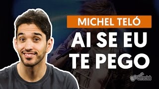 AI SE EU TE PEGO  Michel Teló aula de violão  Como tocar no violão [upl. by Raseda805]