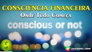 Consciência Financeira  Onde Tudo Começa [upl. by Shere]