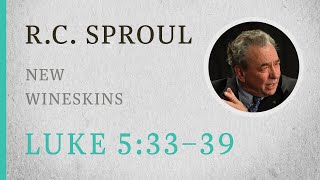 New Wineskins Luke 53339 — A Sermon by RC Sproul [upl. by Childers]