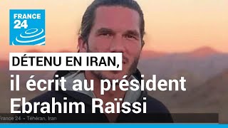 Benjamin Brière écrit à Ibrahim Raïssi  le Français détenu en Iran demande sa libération [upl. by Ary]