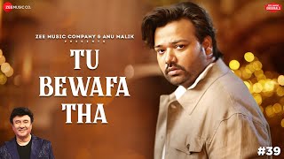 Tu Bewafa Tha  Anu Malik x Altamash Faridi  Shakeel Azmi  Zee Music Originals [upl. by Helbon941]