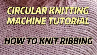 Circular Knitting Machine  How to knit ribbing [upl. by Anail552]