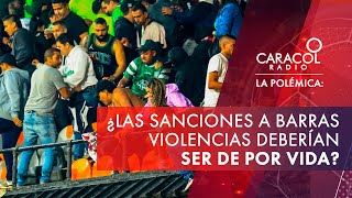 ¿Las sanciones a las barras violentas deben ser de por vida  La Polémica [upl. by Irra]