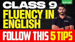 Class 9  Fluency In English  Follow This 5 Tips  Xylem Class 9 [upl. by Dorehs]