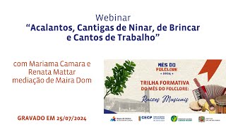 MÊS DO FOLCLORE 2024  Webinar Acalantos Cantigas de Ninar de Brincar e Cantos de Trabalho [upl. by Deina]