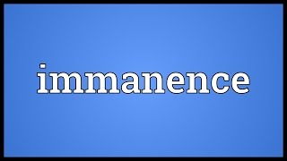 Immanence Meaning [upl. by Burnaby]