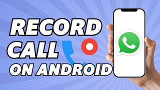 How to Record WhatsApp Call on Android Phone 2024 [upl. by Atnohs75]