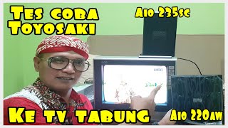 Tes Coba Antena Toyosaki AIO 220 AW amp AIO 235SC ke TV TABUNG Ternyata Hasil Jernih Guys [upl. by Nylegna224]