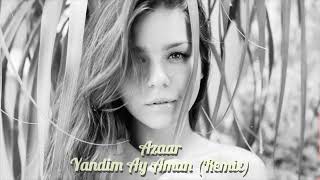 Azaar  Yandim Ay Aman Remix [upl. by Almeida320]