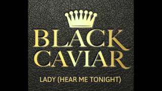 Black Caviar  Lady Hear Me Tonight [upl. by Arymat]