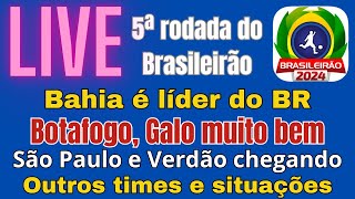 Live 5ª rodada do BR líderes Bahia e Furacão Galo e Botafogo vão bem Verdão e Tricolor chegando [upl. by Basham]