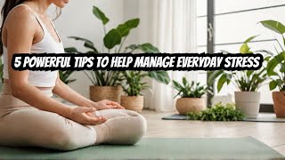 5 Powerful Tips to Help Manage Everyday Stress selfcare [upl. by Jock]