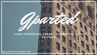 Gparted  Como modificar crear y formatear particiones NTFS en Linux ⚡ [upl. by Lebana119]