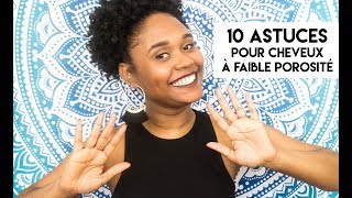 10 ASTUCES POUR CHEVEUX À FAIBLE POROSITÉ  10 TIPS FOR LOW POROSITY HAIR [upl. by Ferrand]