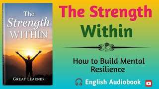 The Strength Within How to Build Mental Resilience for Lifes Challenges  🎧 Audiobook English [upl. by Aerdnu]