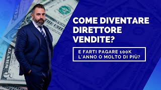 Come diventare Direttore Vendite e farti pagare 100K lanno o molto di più [upl. by Trinee]