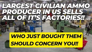 The Largest US Civilian Ammo Producer Just Sold ALL Of Their Factories Heres Why You Should Worry [upl. by As]