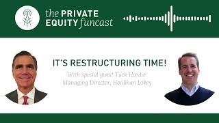 Private Equity Funcast Its Restructuring Time w Special Guest Tuck Hardie from Houlihan Lokey [upl. by Karon]