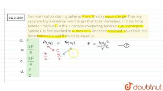 Two identical conducting spheres A and B carry equal charge They are separated by a distance m [upl. by Wilen]