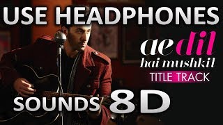 Ae Dil Hai Mushkil  8D AUDIO  SOUNDS 8D HINDI [upl. by Dhu]