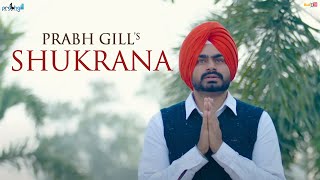 Prabh Gill  Shukrana  ਸ਼ੁਕਰਾਨਾ 🙏  Official Video [upl. by Faso]