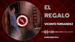 KARAOKE EL REGALO VICENTE FERNANDEZ [upl. by Haceber296]