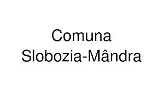 How to Pronounce Comuna SloboziaMândra Romania [upl. by Peppel618]