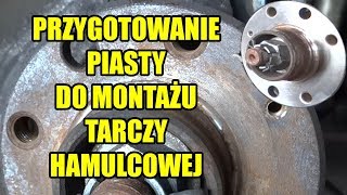 PRZYGOTOWANIE PIASTY DO MONTAŻU TARCZY HAMULCOWEJ [upl. by Surovy]