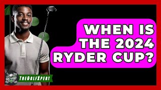 When Is The 2024 Ryder Cup  The Golf Xpert [upl. by Laris242]