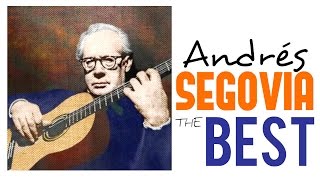 The Best of Andrés Segovia  Guitar Masterpieces for Classical Music Lovers Full Album HQ [upl. by Hennebery397]