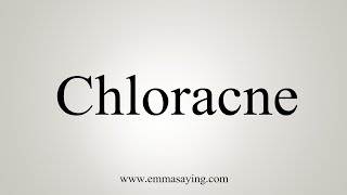 How To Say Chloracne [upl. by Vesta]