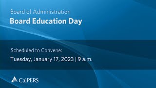 CalPERS Board Education Day  Tuesday January 17 2023 [upl. by Zimmerman]