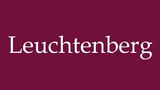 How to Pronounce Leuchtenberg Correctly in German [upl. by Ymmat]