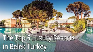 The Top 5 Luxury Resorts in Belek Turkey [upl. by Alrahc]