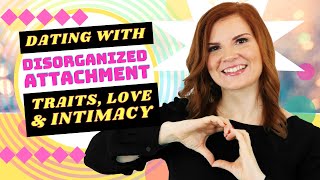 Disorganized Attachment in Dating Traits Love amp Intimacy [upl. by Wunder]