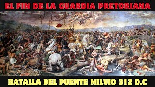 La Batalla del Puente Milvio  El Fin de la Guardia Pretoriana 312 dC [upl. by Jaycee]