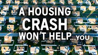 Why A Real Estate Crash Wont Make Homes Affordable For You [upl. by Saul]