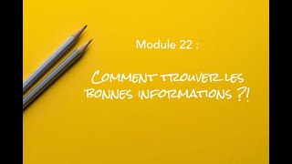 Module 22  Comment trouver les bonnes informations [upl. by Ahcrop]