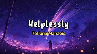 Helplessly  Tatiana Manaois  Lyrics [upl. by Emmerich908]