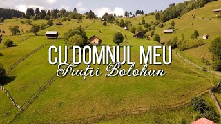 Fratii Bolohan  Cu Domnul meu [upl. by Edniya]