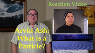 Arvin Ash What is a Particle [upl. by Neyud]