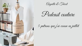 Podcast couture  5 patrons que jai cousu en juillet [upl. by Gweneth663]