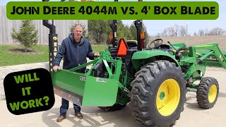 John Deere 4044m using 4 Box Blade will it break [upl. by Yvonner597]